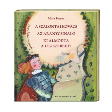   A szalontai kovács; Az aranycsináló; Ki álmodta a legszebbet?