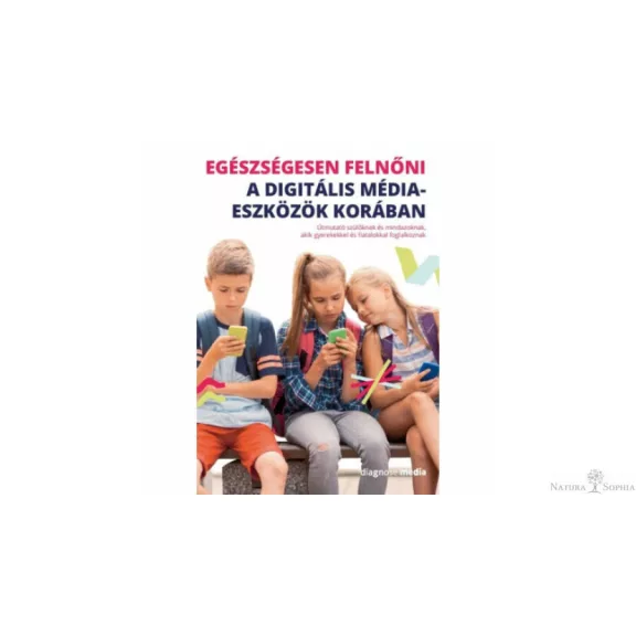 Egészségesen felnőni a digitális médiaeszközök korában Egészségesen felnőni a digitális médiaeszközök korában