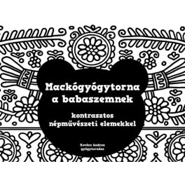   Mackógyógytorna a babaszemnek, kontrasztos népművészeti elemekkel