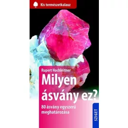 Milyen ásvány ez? - 80 ásvány egyszerű meghatározása
