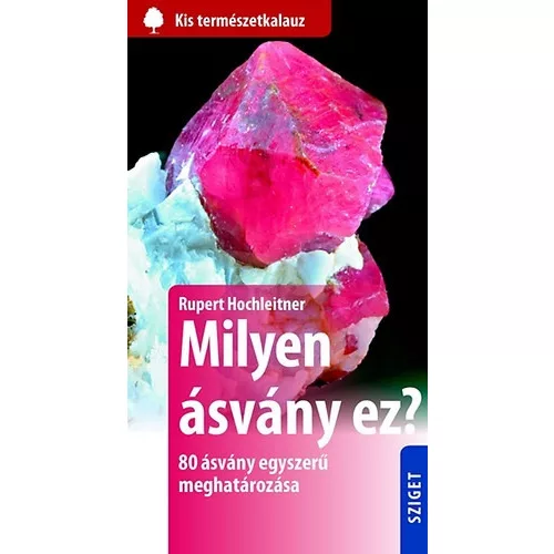 Milyen ásvány ez? - 80 ásvány egyszerű meghatározása