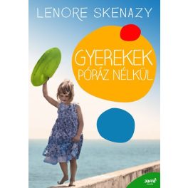 Lenore Skenazy - Gyerekek póráz nélkül