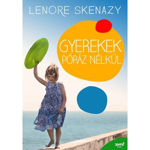 Lenore Skenazy - Gyerekek póráz nélkül