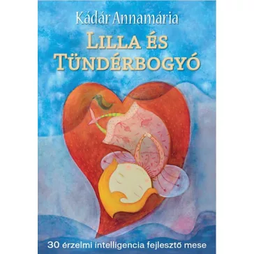   Kádár Annamária - Lilla és Tündérbogyó - 30 érzelmi intelligencia fejlesztő mese