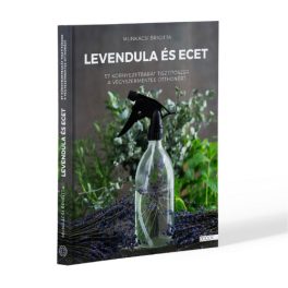   Levendula és ecet - 57 környezetbarát tisztítószer a vegyszermentes otthonért