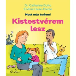   Kistestvérem lesz - Most már tudom! - Dr. Catherine Dolto - Colline Faure-Poirée