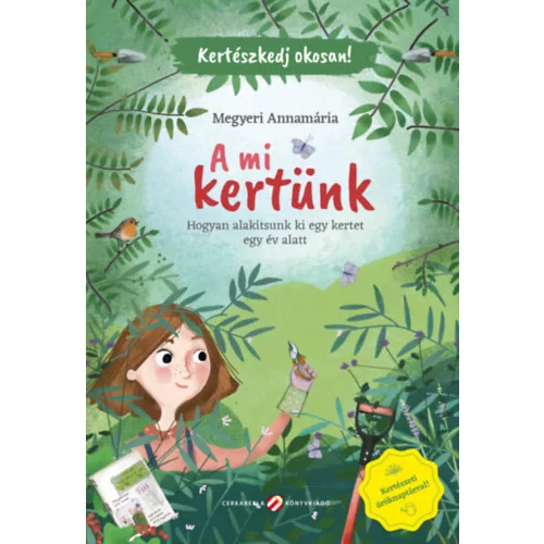 Kertészkedj okosan! - A mi kertünk - Hogyan alakítsunk ki egy kertet egy év alatt