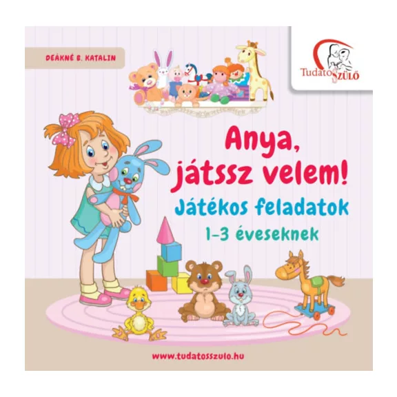 Anya, játssz velem! - Játékos feladatok 1-3 éveseknek Anya, játssz velem! - Játékos feladatok 1-3 éveseknek