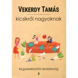 Vekerdy Tamás: Kicsikről nagyoknak - A kisgyerekkor