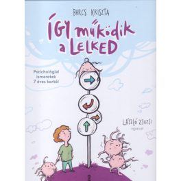   Így működik a lelked - Pszichológiai ismeretek 7 éves kortól - Barcs Kriszta
