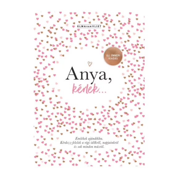 Anya, kérlek... - Új, ünnepi kiadás - Emlékek ajándékba. Kérdezz-felelek a régi időkről, napjainkról Anya, kérlek... - Új, ünnepi kiadás - Emlékek ajándékba. Kérdezz-felelek a régi időkről, napjainkról