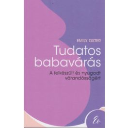   Tudatos babavárás - A felkészült és nyugodt várandósságért