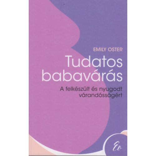 Tudatos babavárás - A felkészült és nyugodt várandósságért