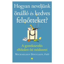 Hogyan neveljünk önálló és kedves felnőtteket?