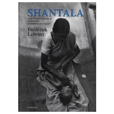   Frédéric Leboyer: Shantala. Egy tradicionális módszer: Gyermekmasszázs