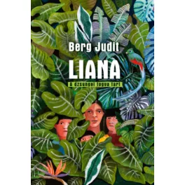 Liana - - A dzsungel fogva tart - Berg Judit