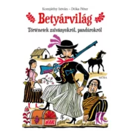 Betyárvilág Történetek zsiványokról, pandúrokról