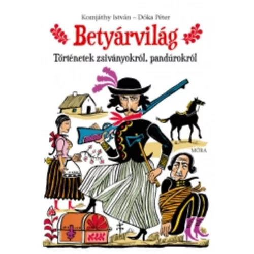 Betyárvilág Történetek zsiványokról, pandúrokról