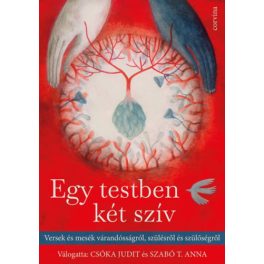   Egy testben két szív - Versek és mesék várandósságról, szülésről és szülőségről