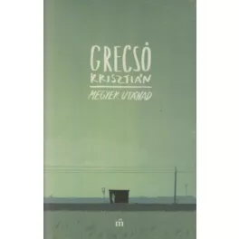 Grecsó Krisztián - Megyek utánad