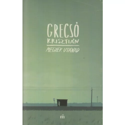Grecsó Krisztián - Megyek utánad