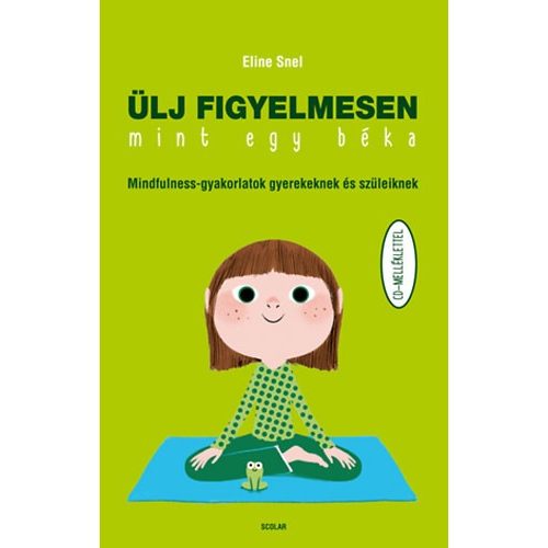 Ülj figyelmesen, mint egy béka - Mindfulness-gyakorlatok gyerekeknek és szüleiknek CD-melléklettel 