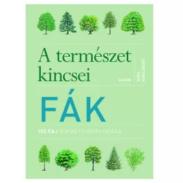 Fák - A természet kincsei - 150 faj sokrétű bemutatása