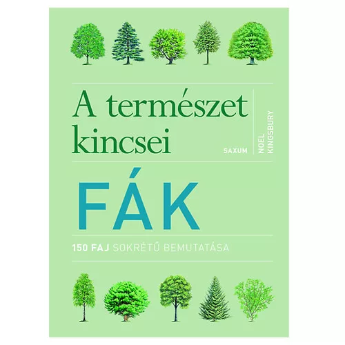 Fák - A természet kincsei - 150 faj sokrétű bemutatása