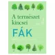 Fák - A természet kincsei - 150 faj sokrétű bemutatása