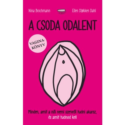 A csoda odalent - Minden, amit a női nemi szervről tudni akarsz, és amit tudnod kell