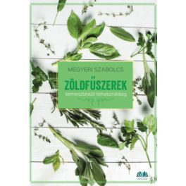   Zöldfűszerek - termesztéstől felhasználásig - Megyeri Szabolcs