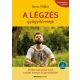 A légzés gyógyító ereje - Mindennapi gyakorlatok a sejtek bőséges oxigénellátásáért