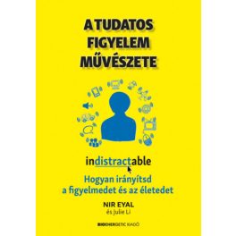   A tudatos figyelem művészete - Hogyan irányítsd a figyelmedet és az életedet