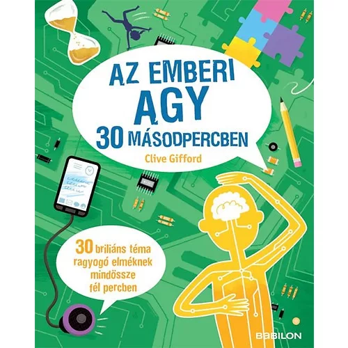 Az emberi agy 30 másodpercben - 30 briliáns téma ragyogó elméknek mindössze fél percben