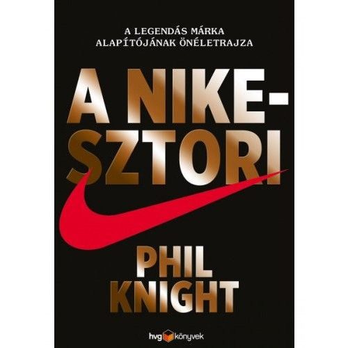 A Nike-sztori - A legendás márka alapítójának önéletrajza