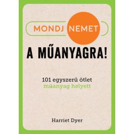   Mondj nemet a műanyagra! - 101 egyszerű ötlet műanyag helyett