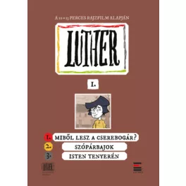   Luther-képregény I. - 1. Miből lesz a cserebogár?; 2. Szópárbajok; 3. Isten tenyerén - Lackfi János