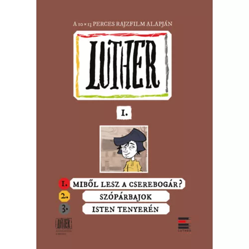 Luther-képregény I. - 1. Miből lesz a cserebogár?; 2. Szópárbajok; 3. Isten tenyerén - Lackfi János