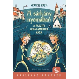   Kertész Erzsi: A sárkány nyomában - A pásztói oskolamester háza
