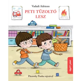  Peti tűzoltó lesz - Vadadi Adrienn - Pásztohy Panka rajzaival