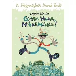   Gyere haza, Mikkamakka! - A Négyszögletű Kerek Erdő - Lázár Ervin