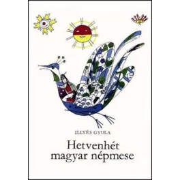 Illyés Gyula: Hetvenhét magyar népmese