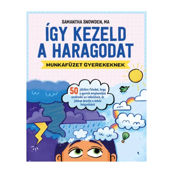 Így kezeld a haragodat - munkafüzet gyerekeknek - 50 játékos feladat Így kezeld a haragodat - munkafüzet gyerekeknek - 50 játékos feladat