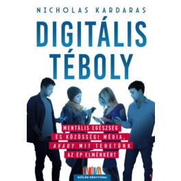   Digitális téboly - Mentális egészség és közösségi média, avagy mit tehetünk az ép elménkért