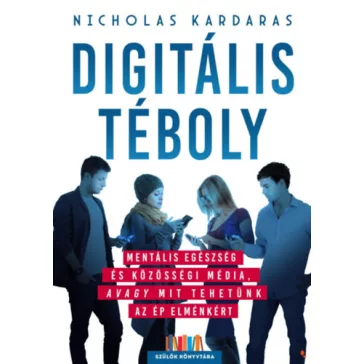   Digitális téboly - Mentális egészség és közösségi média, avagy mit tehetünk az ép elménkért