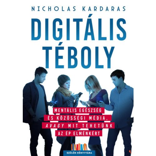 Digitális téboly - Mentális egészség és közösségi média, avagy mit tehetünk az ép elménkért
