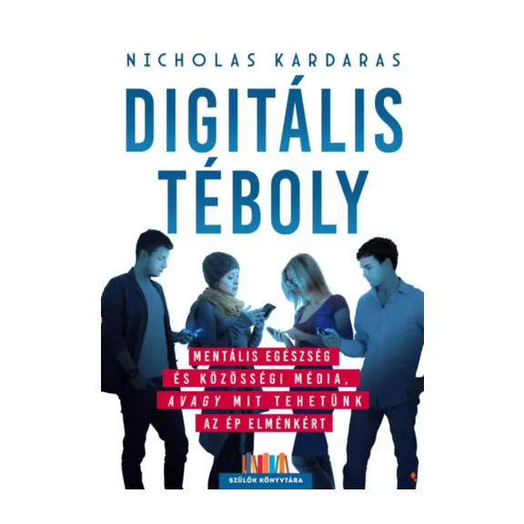 Digitális téboly - Mentális egészség és közösségi média, avagy mit tehetünk az ép elménkért Digitális téboly - Mentális egészség és közösségi média, avagy mit tehetünk az ép elménkért