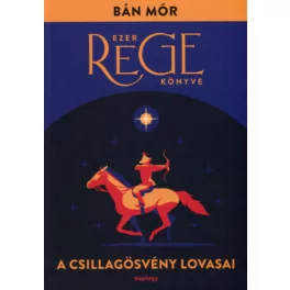 A Csillagösvény lovasai - Ezer rege könyve