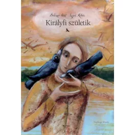 Boldizsár Ildikó-Szegedi Katalin: Királyfi születik