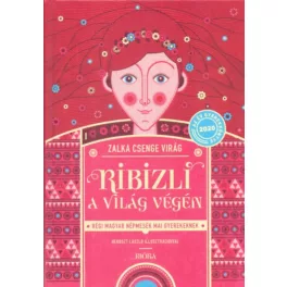   Ribizli a világ végén - Régi magyar népmesék mai gyerekeknek